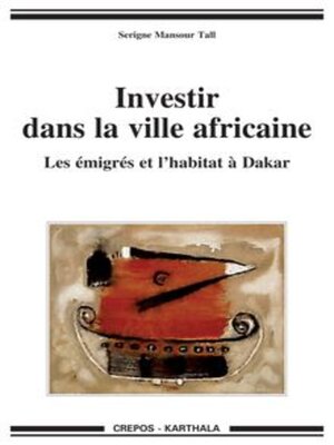 cover image of Investir dans la ville africaine Les émigrés et l'habitat à Dakar